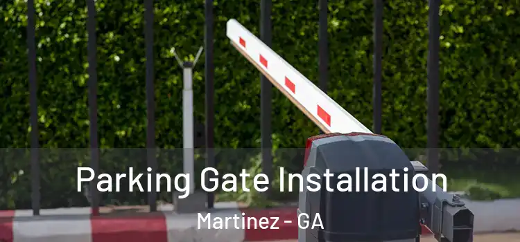 Parking Gate Installation Martinez - GA